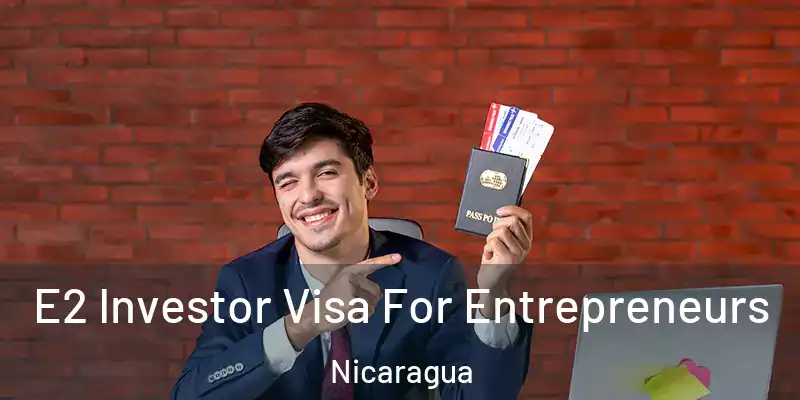  E2 Investor Visa For Entrepreneurs Nicaragua