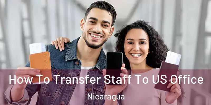  How To Transfer Staff To US Office Nicaragua